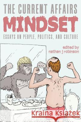 The Current Affairs Mindset: Essays on People, Politics, and Culture Nathan J. Robinson 9780997844726 Demilune Press - książka