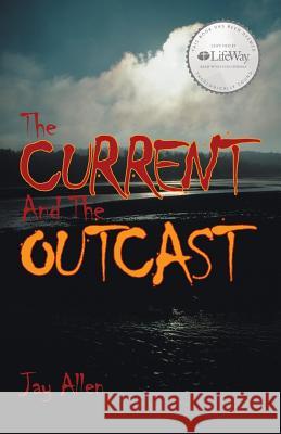 The Current and the Outcast Jay Allen 9781512700350 WestBow Press - książka