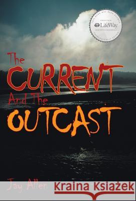 The Current and the Outcast Jay Allen 9781512700374 WestBow Press - książka