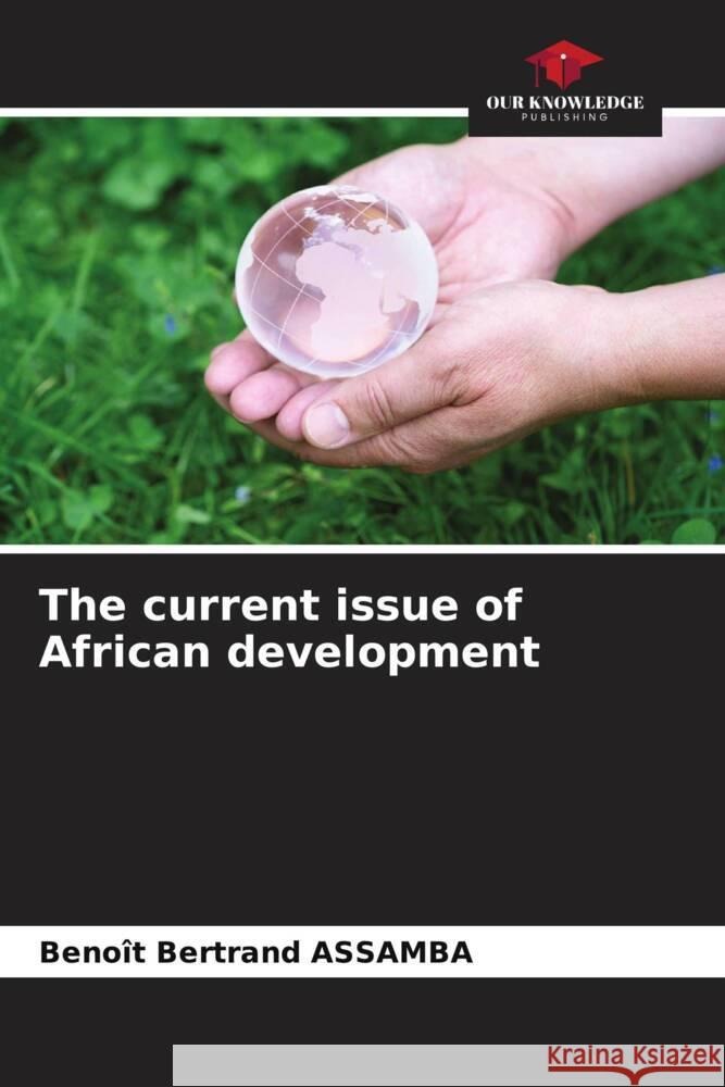 The current issue of African development ASSAMBA, Benoît Bertrand 9786207129744 Our Knowledge Publishing - książka