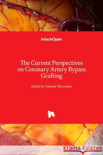 The Current Perspectives on Coronary Artery Bypass Grafting Takashi Murashita 9781789859652 Intechopen - książka