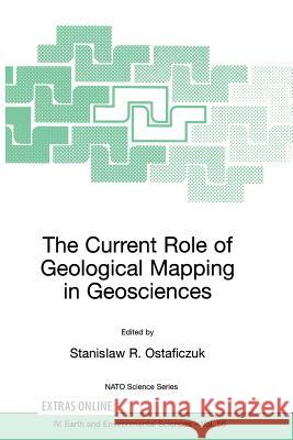 The Current Role of Geological Mapping in Geosciences: Proceedings of the NATO Advanced Research Workshop on Innovative Applications of GIS in Geologi Ostaficzuk, Stanislaw R. 9781402035500 Springer - książka
