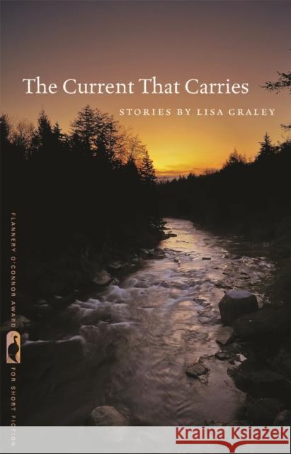 The Current That Carries: Stories Lisa Graley Nancy Zafris 9780820354729 University of Georgia Press - książka