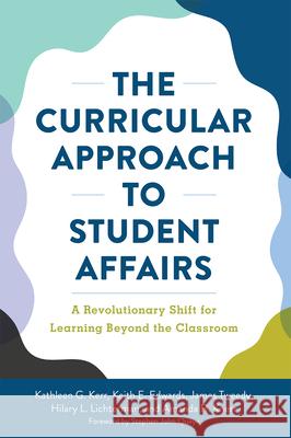 The Curricular Approach to Student Affairs: A Revolutionary Shift for Learning Beyond the Classroom Kathleen G. Kerr Keith E. Edwards James F. Tweedy 9781620369357 Stylus Publishing (VA) - książka