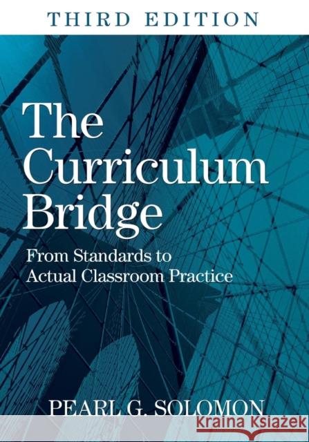 The Curriculum Bridge: From Standards to Actual Classroom Practice Solomon, Pearl G. 9781412969840 Corwin Press - książka