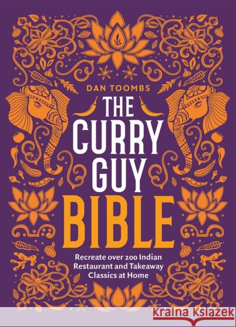 The Curry Guy Bible: Recreate Over 200 Indian Restaurant and Takeaway Classics at Home Dan Toombs 9781787134638 Quadrille Publishing Ltd - książka