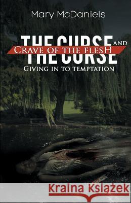 The Curse and Crave of the Flesh: Giving in to Temptation Mary McDaniels 9780692992371 Dove Doll - książka