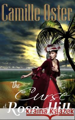 The Curse at Rose Hill: a regency Caribbean gothic romance Oster, Camille 9781719957182 Independently Published - książka