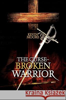 The Curse-Broken Warrior Kevin Moore 9781436342247 Xlibris Corporation - książka