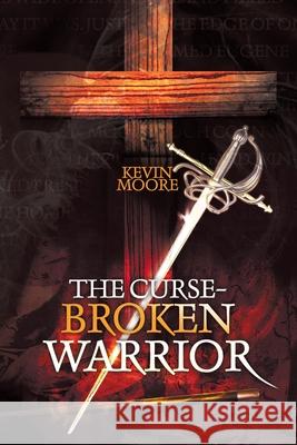 The Curse-Broken Warrior Kevin Moore 9781664166899 Xlibris Us - książka