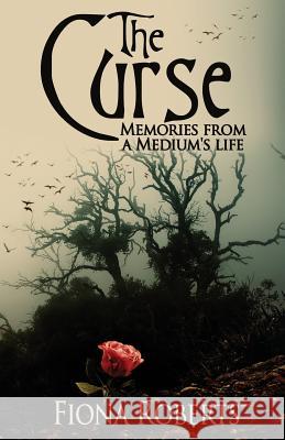 The Curse: Memories from a Medium's Life Fiona Roberts 9781530575305 Createspace Independent Publishing Platform - książka