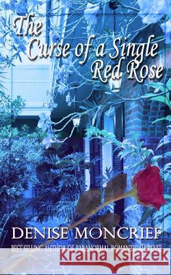 The Curse of a Single Red Rose Denise Moncrief 9781535405966 Createspace Independent Publishing Platform - książka