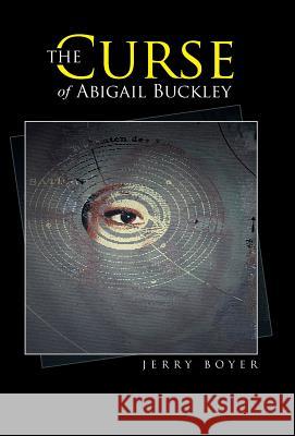 The Curse of Abigail Buckley Jerry Boyer 9781491729021 iUniverse.com - książka
