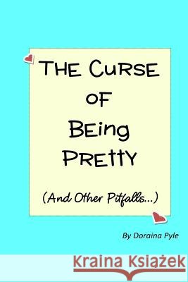 The Curse of Being Pretty: (And Other Pitfalls) Pyle, Doraina 9780990810841 Doraina Pyle - książka