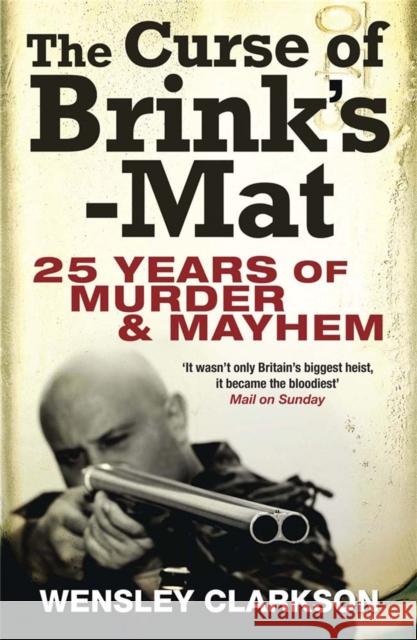 The Curse of Brink's-Mat: The story of the real-life robbery that inspired BBC drama ‘The Gold' Wensley Clarkson 9781849163071 Quercus Publishing - książka