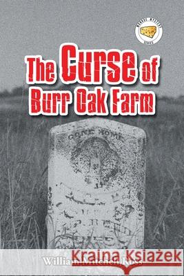 The Curse of Burr Oak Farm William Mitchell Ross 9781664167407 Xlibris Us - książka