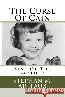 The Curse Of Cain: Sins Of The Mother Arleaux, Stephan M. 9781540627087 Createspace Independent Publishing Platform - książka