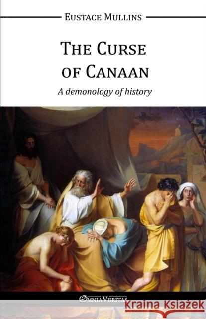 The Curse of Canaan: A Demonology of History Eustace Mullins 9781910220337 Omnia Veritas Ltd - książka