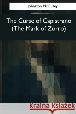 The Curse of Capistrano (The Mark of Zorro) McCulley, Johnston 9781545043486 Createspace Independent Publishing Platform - książka