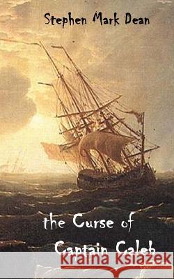 The Curse of Captain Caleb Stephen Mark Dean 9781475020878 Createspace - książka