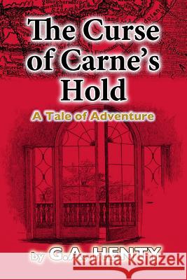 The Curse of Carne's Hold: A Tale of Adventure G. a. Henty 9781479126699 Createspace - książka