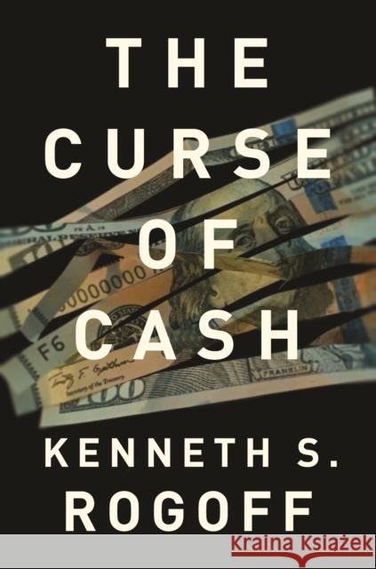 The Curse of Cash: How Large-Denomination Bills Aid Crime and Tax Evasion and Constrain Monetary Policy Rogoff, Kenneth S. 9780691178363 John Wiley & Sons - książka