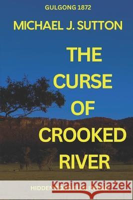 The Curse of Crooked River Michael John Sutton   9780645567151 Hidden Road Publishing - książka