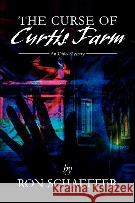 The Curse of Curtis Farm: An Ohio Mystery Schaeffer, Ronald E. 9780595241354 Writers Club Press - książka