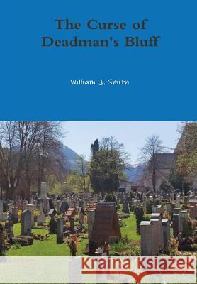 The Curse of Deadman's Bluff William J. Smith 9780359436620 Lulu.com - książka