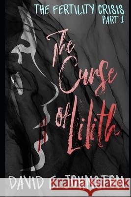 The Curse of Lilith: The Fertility Crisis David E. Johnston 9781980924487 Independently Published - książka