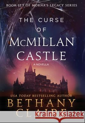 The Curse of McMillan Castle - A Novella: A Scottish, Time Travel Romance Bethany Claire 9781970110258 Bethany Claire Books, LLC - książka