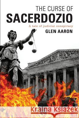 The Curse of Sacerdozio: A Tale of Judicial Conspiracy Glen Aaron 9781483598277 Bookbaby - książka