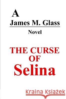 The Curse of Selina James M. Glass 9781435710665 Lulu.com - książka