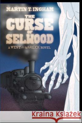 The Curse of Selwood: A West of the Warlock novel Ingham, Martin T. 9780988768505 Martinus Publishing - książka
