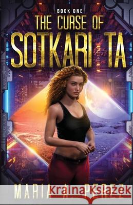 The Curse of Sotkari Ta: A Romantic Space Opera Perez, Maria A. 9781735113319 Maria A. Perez - książka