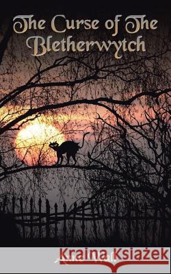 The Curse of The Bletherwytch Wall, Anne 9781504992053 Authorhouse - książka