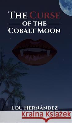 The Curse of the Cobalt Moon Lou Hernandez 9781641823210 Austin Macauley - książka