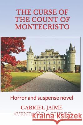 The Curse of the Count of Montecrísto: Horror and Suspense Novel Gabriel Jaime Avendaño Aguirre 9781986906210 Createspace Independent Publishing Platform - książka