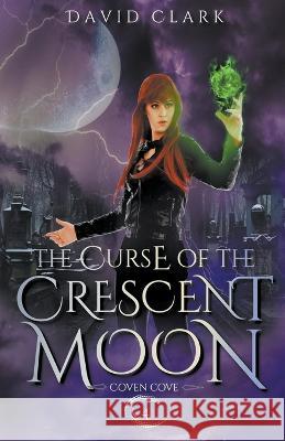 The Curse of the Crescent Moon David Clark 9798215060155 David Clark - książka