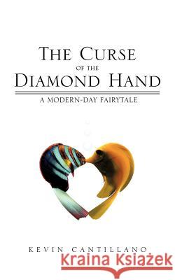 The Curse of the Diamond Hand: A Modern-Day Fairytale Cantillano, Kevin 9781475946093 iUniverse.com - książka
