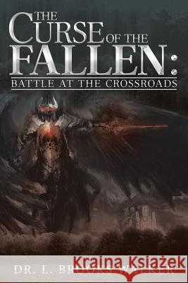 The Curse of the Fallen: Battle at the Crossroads Dr L. Brooks Walker 9781480864993 Archway Publishing - książka