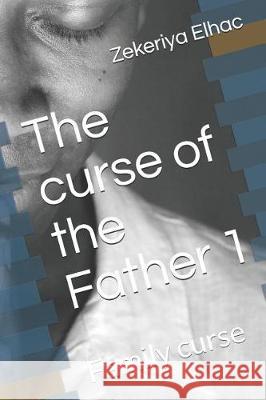 The curse of the Father 1: Family curse Elhac, Zekeriya 9781092154192 Independently Published - książka