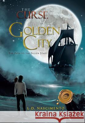 The Curse of the Golden City: The Path to the Fallen Stars Nascimento, L. D. 9781466916340 Trafford Publishing - książka