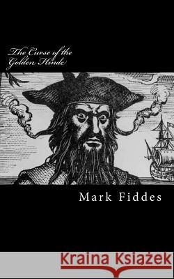 The Curse of the Golden Hinde: Kidnapped by 18th Century Pirates, how would you survive? Fiddes, Mark 9781505367768 Createspace - książka