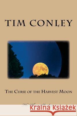 The Curse of the Harvest Moon Tim Conley 9781544073323 Createspace Independent Publishing Platform - książka