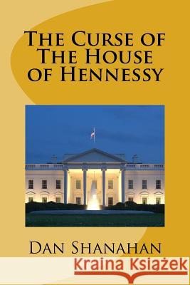 The Curse of The House of Hennessy Shanahan, Dan 9781976531163 Createspace Independent Publishing Platform - książka