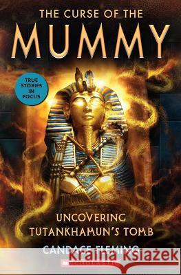 The Curse of the Mummy: Uncovering Tutankhamun's Tomb (Scholastic Focus) Candace Fleming 9781338596632 Scholastic Focus - książka