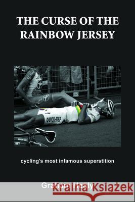 The Curse of the Rainbow Jersey: Cycling's Most Infamous Superstition Graham Healy 9781621240013 Breakaway Books - książka