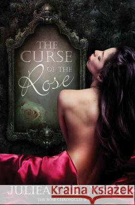 The Curse of the Rose: The Rose Chronicles Julieanne Lynch S. H. Books Editing Book Cover by Design 9781515097150 Createspace - książka