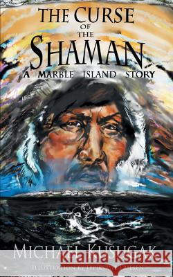 The Curse of the Shaman: A Marble Island Story Michael Kusugak 9780995952300 Michael Kusugak - książka